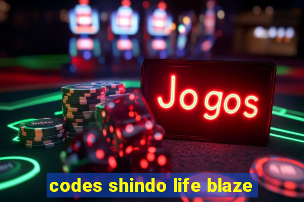 codes shindo life blaze